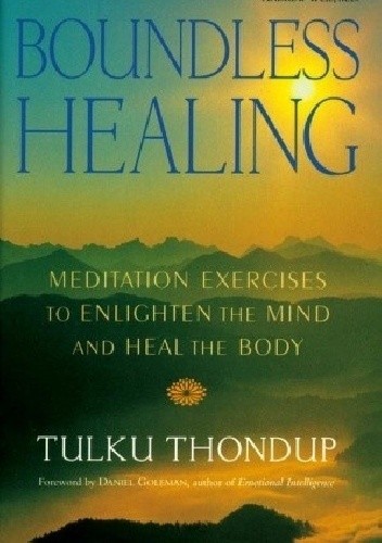 Boundless Healing: Meditation Exercises to Enlighten the Mind and Heal the Body - Tulku Thondup
