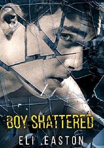 Boy Shattered - Eli Easton