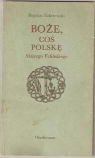Boże, coś Polskę Alojzego Felińskiego - Bogdan Zakrzewski