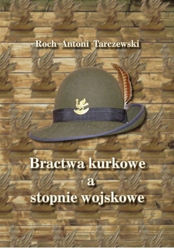 Bractwa kurkowe a stopnie wojskowe - Roch Antoni Tarczewski
