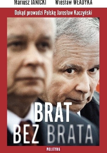 Brat bez brata. Dokąd prowadzi Polskę Jarosław Kaczyński. - Wiesław Władyka