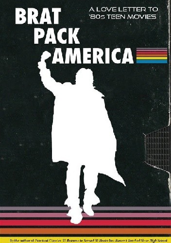 Brat Pack America: A Love Letter to '80s Teen Movies - Kevin Smokler