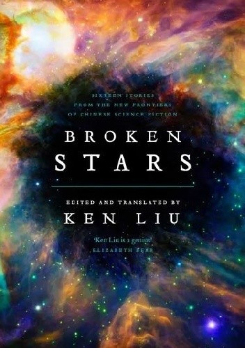 Broken Stars: Contemporary Chinese Science Fiction in Translation - Ken Liu