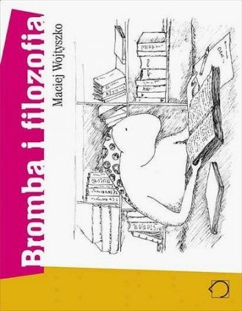 Bromba i filozofia - Maciej Wojtyszko