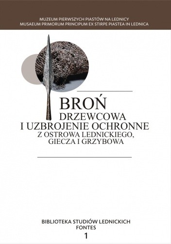 Broń drzewcowa i uzbrojenie ochronne z Ostrowa Lednickiego, Giecza i Grzybowa - Andrzej Marek Wyrwa