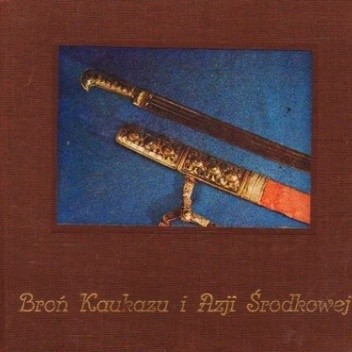 Broń Kaukazu i Azji Środkowej - praca zbiorowa