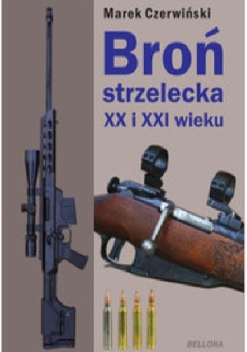 Broń strzelecka XX i XXI wieku. - Marek Czerwiński