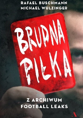 Brudna piłka. Z archiwum Football Leaks - Rafael Buschmann