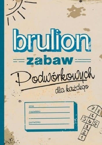Brulion zabaw podwórkowych dla każdego - Ewelina Protasewicz