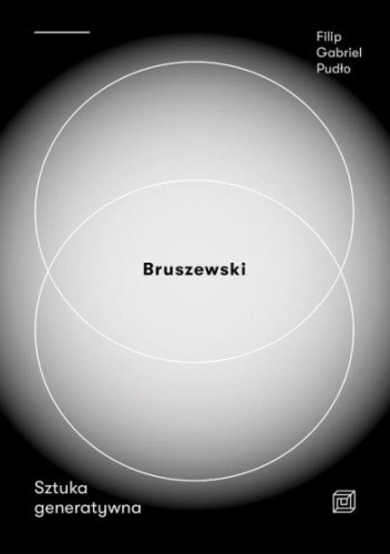 Bruszewski. Sztuka generatywna - Filip Pudło