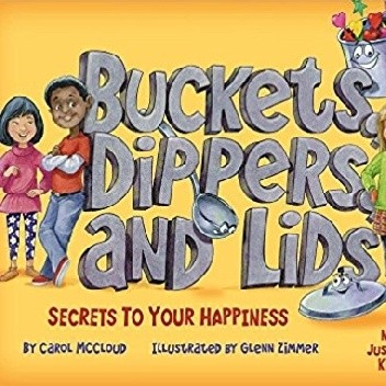 Buckets, Dippers, and Lids: Secrets to Your Happiness - Carol McCloud