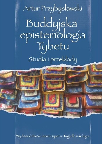 Buddyjska epistemologia Tybetu. Studia i przekłady - Artur Przybysławski