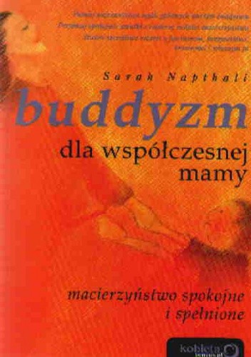Buddyzm dla współczesnej mamy. Macierzyństwo spokojne i spełnione - Sarah Napthali