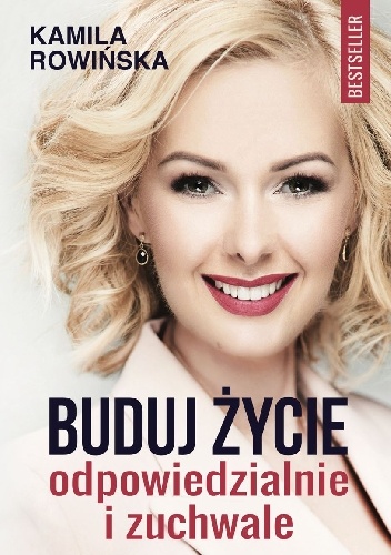 Buduj życie odpowiedzialnie i zuchwale - Kamila Rowińska