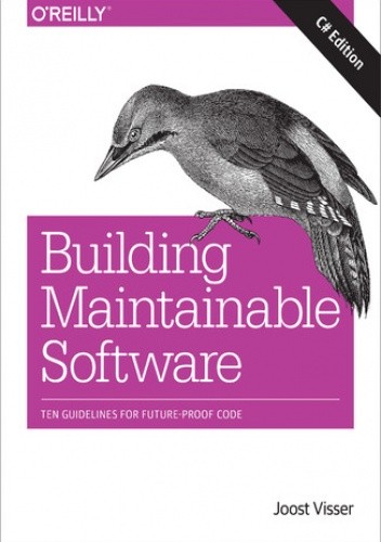 Building Maintainable Software, C# Edition. Ten Guidelines for Future-Proof Code - Joost Visser