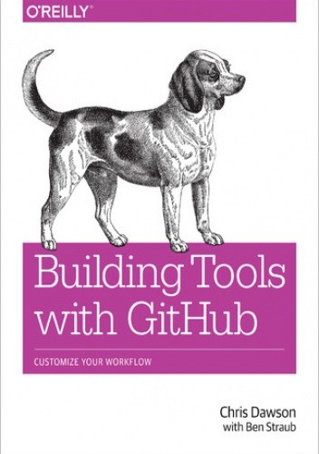 Building Tools with GitHub. Customize Your Workflow - Dawson Chris