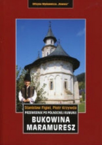 Bukowina. Maramuresz. Przewodnik po północnej Rumunii - Stanisław Krzywda Piotr Figiel