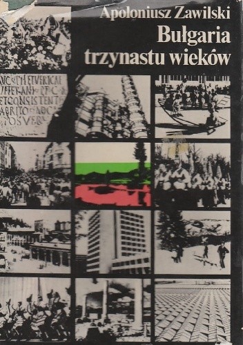 Bułgaria trzynastu wieków - Apoloniusz Zawilski