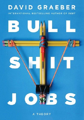 Bullshit Jobs. A Theory - David Graeber