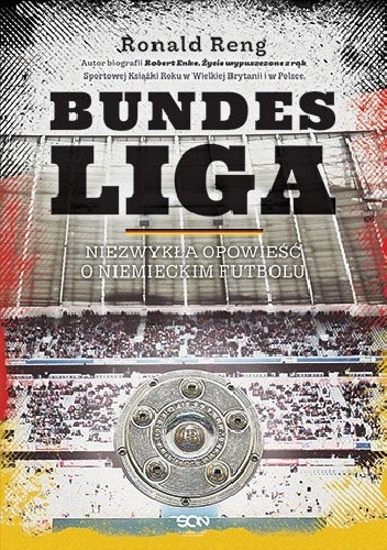 Bundesliga. Niezwykła opowieść o niemieckim futbolu - Ronald Reng