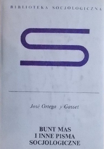 Bunt mas i inne pisma socjologiczne - José Ortega y Gasset