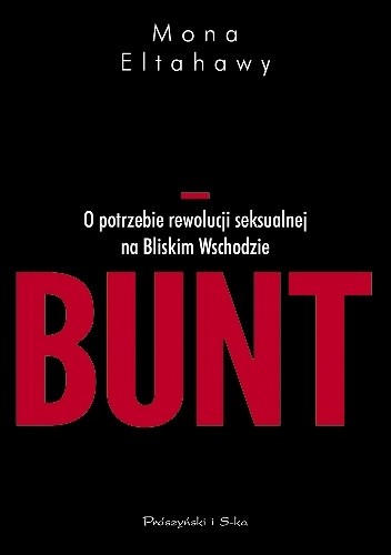 Bunt. O potrzebie rewolucji seksualnej na Bliskim Wschodzie - Mona Eltahawy