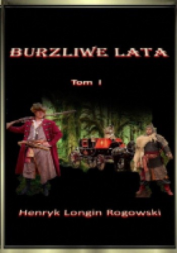 Burzliwe Lata tom I - Henryk Longin Rogowski