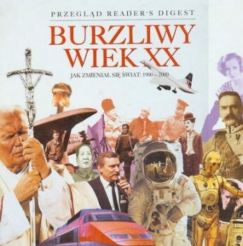 Burzliwy wiek XX : jak zmieniał się świat 1900-2000 - Reader's Digest