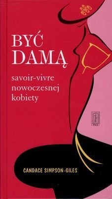 Być damą. Savoir-vivre nowoczesnej kobiety - Candace Simpson - Giles
