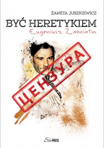 Być heretykiem - Juszkiewicz Żaneta