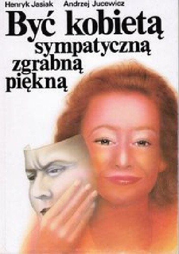 Być kobietą sympatyczną zgrabną piękną - Andrzej Jucewicz