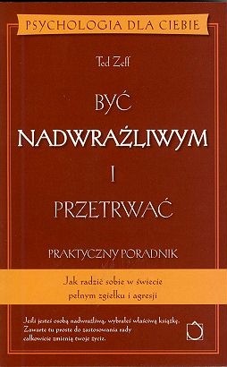 Być nadwrażliwym i przetrwać. Praktyczny poradnik - Ted Zeff