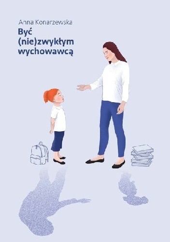 Być (nie)zwykłym wychowawcą - Anna Konarzewska