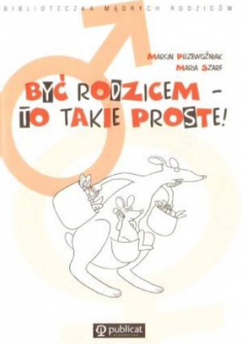 Być rodzicem - to takie proste! - Maria Szarf