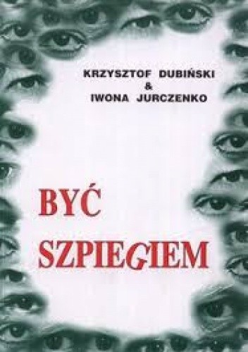 Być szpiegiem - Krzysztof Dubiński