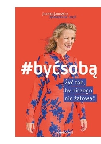 #byćsobą Żyć tak, by niczego nie żałować - Janowicz Joanna