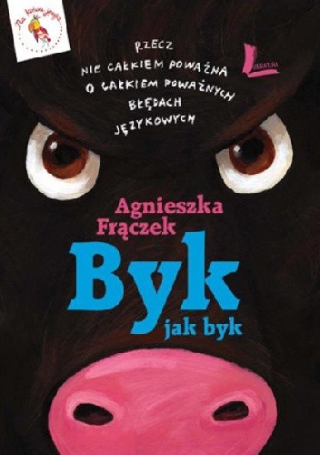 Byk jak byk. Rzecz nie całkiem poważna o całkiem poważnych błędach językowych - Agnieszka Frączek