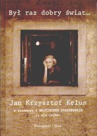 Był raz dobry świat... - Jan Krzysztof Kelus