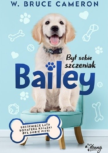 Był sobie szczeniak. Bailey - W. Bruce Cameron