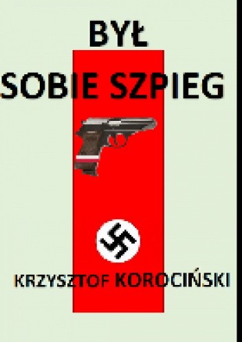 Był sobie szpieg - Krzysztof Korociński