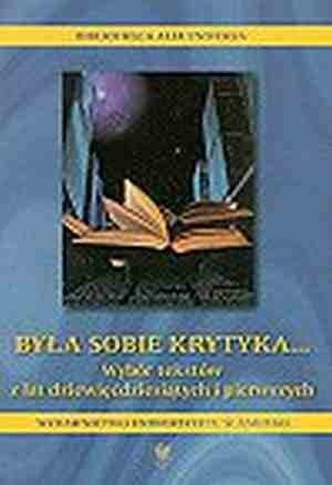 Była sobie krytyka... Wybór tekstów z lat dziewięćdziesiątych i pierwszych - praca zbiorowa