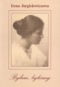 Byłam, byliśmy. Wspomnienia - Irena Jurgielewiczowa