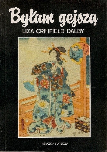 Byłam gejszą - Liza Crihfield Dalby