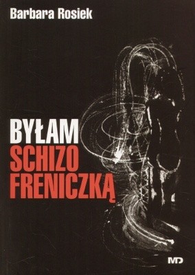 Byłam schizofreniczką - Barbara Rosiek