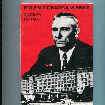 Byłem doradcą Gierka - Zdzisław Rurarz