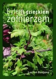 Byłem dzieckiem żołnierzem - Lucien Badjoko