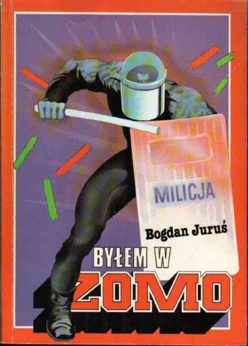 Byłem w ZOMO - Bogdan Juruś