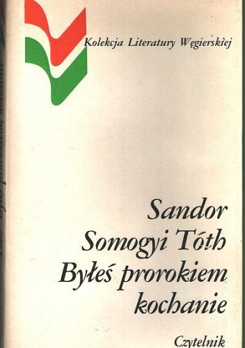 Byłeś prorokiem, kochanie - Somogyi Tóth Sándor