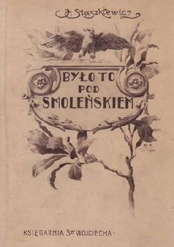 Było to pod Smolenskiem. Powieść historyczna z roku 1812 dla mlodzieży - Jan Staszkiewicz