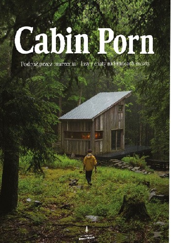 Cabin Porn. Podróż przez marzenia - lasy i chaty na krańcach świata - Zach Klain
